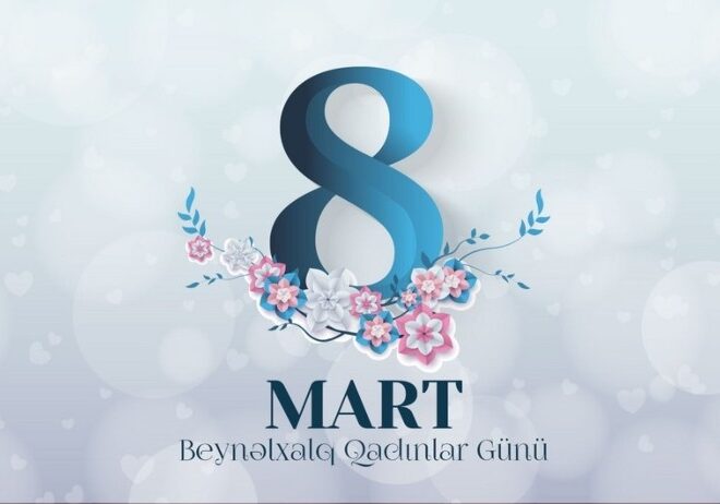 8 Mart – Beynəlxalq Qadınlar Günüdür