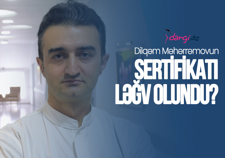 Dilqəm Məhərrəmovun sertifikatı ləğv olundu? <span style=color:red>– Danışmaqdan imtina etdi