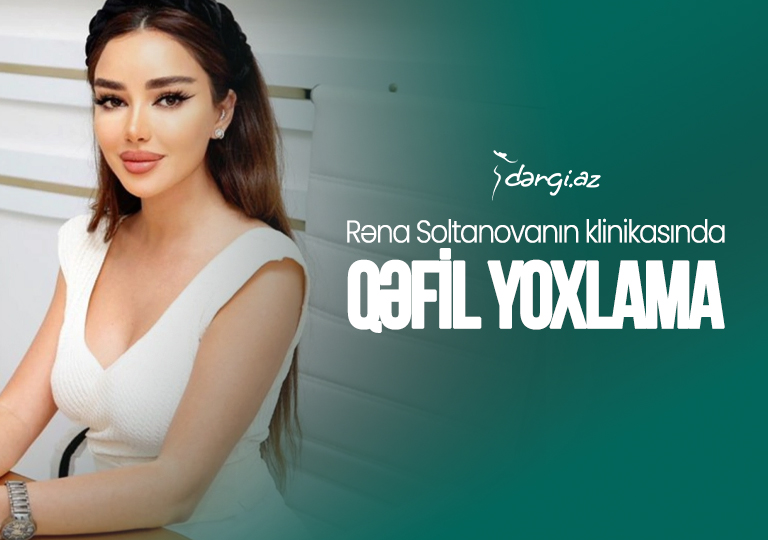 Rəna Soltanovaya məxsus klinikada <span style=color:red> QƏFİL YOXLAMA