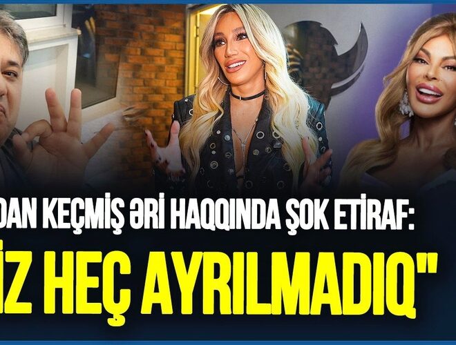 Röyadan keçmiş əri haqqında ŞOK etiraf: “Biz heç ayrılmadıq”
