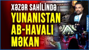 Xəzər sahilində Yunanıstan ab-havalı yeni məkan – “Santorini” restoranı fəaliyyətə başladı VİDEO