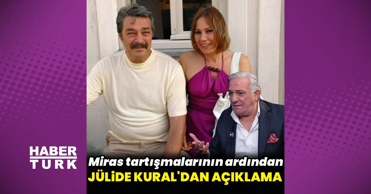 Jülide Kural miras iddialarına cavab verdi
