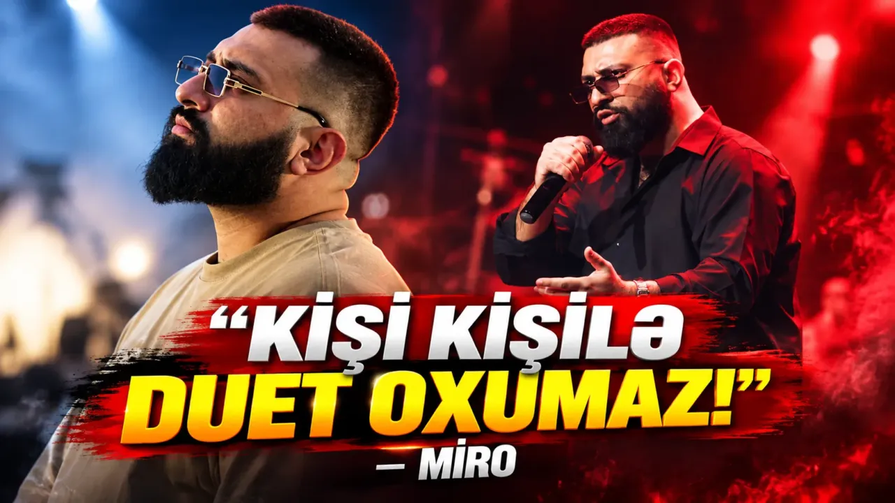 "Kişi kişilə duet oxumaz!" — Miro